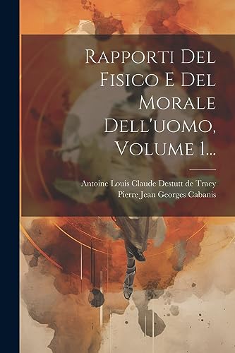 Beispielbild fr Rapporti Del Fisico E Del Morale Dell'uomo, Volume 1. zum Verkauf von PBShop.store US