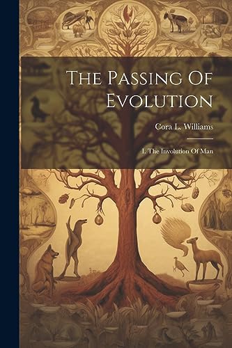 Stock image for The Passing Of Evolution: I. The Involution Of Man for sale by THE SAINT BOOKSTORE