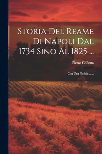 Stock image for Storia Del Reame Di Napoli Dal 1734 Sino Al 1825 . for sale by PBShop.store US