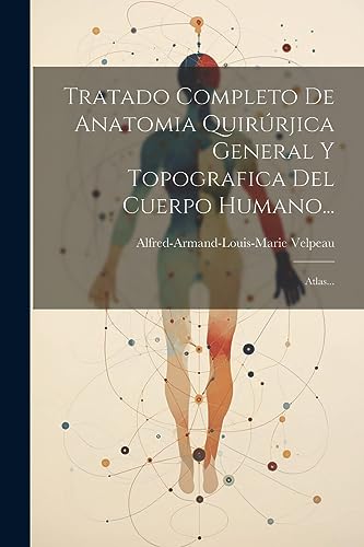 9781021876928: Tratado Completo De Anatomia Quirrjica General Y Topografica Del Cuerpo Humano...: Atlas...