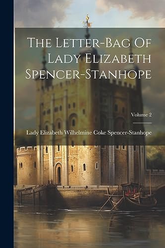 Beispielbild fr The Letter-bag Of Lady Elizabeth Spencer-stanhope; Volume 2 zum Verkauf von PBShop.store US