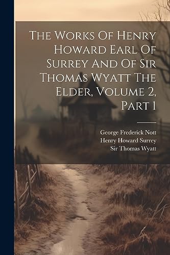 Beispielbild fr The Works Of Henry Howard Earl Of Surrey And Of Sir Thomas Wyatt The Elder, Volume 2, Part 1 zum Verkauf von PBShop.store US