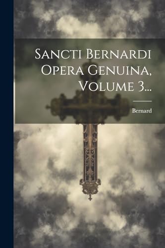 Stock image for Sancti Bernardi Opera Genuina, Volume 3. for sale by PBShop.store US