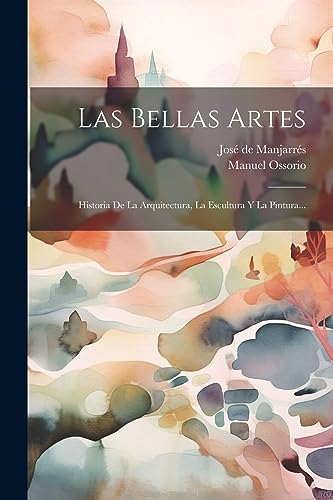 Imagen de archivo de LAS BELLAS ARTES. HISTORIA DE LA ARQUITECTURA, LA ESCULTURA Y LA PINTURA. a la venta por KALAMO LIBROS, S.L.