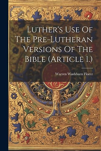 Imagen de archivo de Luther's Use Of The Pre-lutheran Versions Of The Bible (article 1.) a la venta por THE SAINT BOOKSTORE