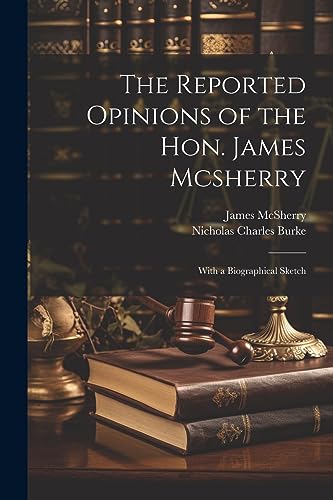 Stock image for The Reported Opinions of the Hon. James Mcsherry: With a Biographical Sketch for sale by GreatBookPrices