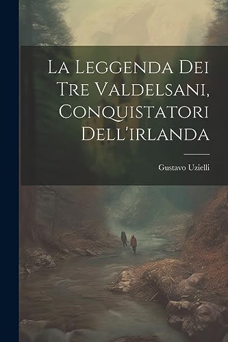 Imagen de archivo de La La Leggenda Dei Tre Valdelsani, Conquistatori Dell'irlanda a la venta por PBShop.store US