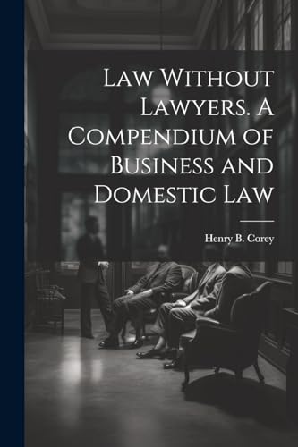 Stock image for Law Without Lawyers. A Compendium of Business and Domestic Law for sale by THE SAINT BOOKSTORE