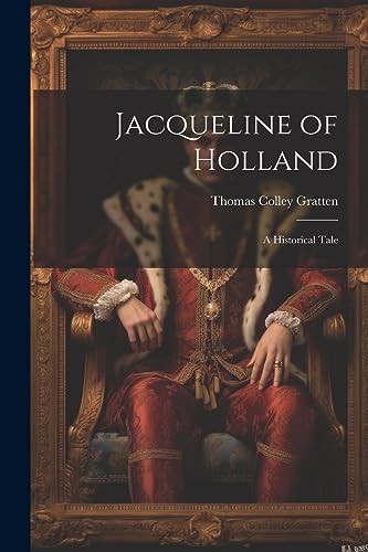 9781021888808: Jacqueline of Holland: A Historical Tale