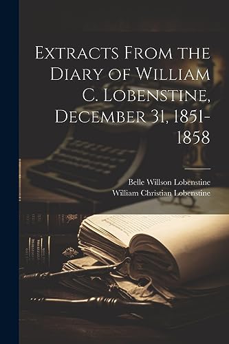 Stock image for Extracts From the Diary of William C. Lobenstine, December 31, 1851-1858 for sale by Ria Christie Collections