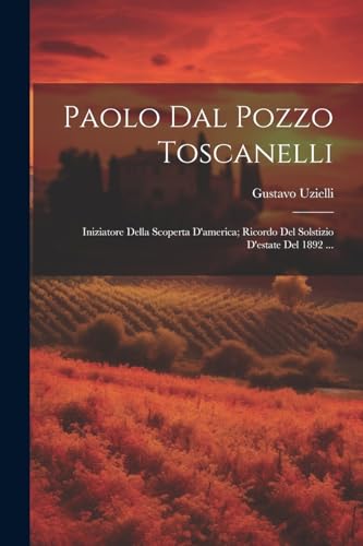 Imagen de archivo de Paolo Dal Pozzo Toscanelli: Iniziatore Della Scoperta D'america; Ricordo Del Solstizio D'estate Del 1892 . a la venta por THE SAINT BOOKSTORE