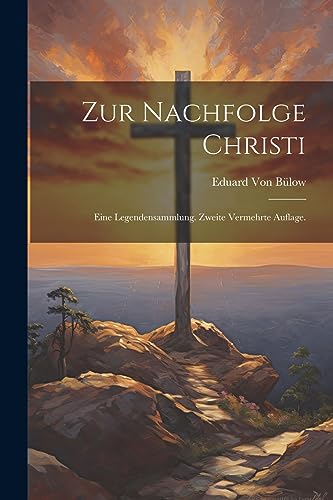 Imagen de archivo de Zur Nachfolge Christi: Eine Legendensammlung. Zweite vermehrte Auflage. (German Edition) a la venta por Ria Christie Collections
