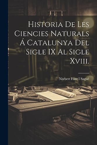 Imagen de archivo de Historia De Les Ciencies Naturals  Catalunya Del Sigle IX Al Sigle Xviii. (Catalan Edition) a la venta por Ria Christie Collections