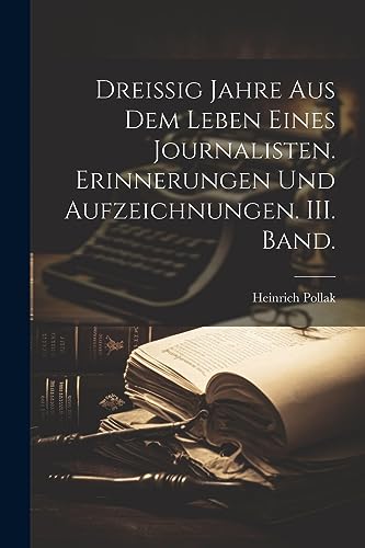 Imagen de archivo de Dreissig Jahre aus dem Leben eines Journalisten. Erinnerungen und Aufzeichnungen. III. Band. (German Edition) a la venta por Ria Christie Collections