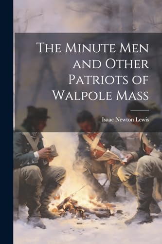 Imagen de archivo de The Minute Men and Other Patriots of Walpole Mass a la venta por THE SAINT BOOKSTORE