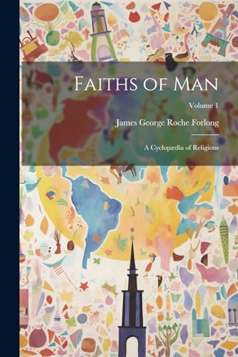 Beispielbild fr Faiths of Man: A Cyclopædia of Religions; Volume 1 zum Verkauf von THE SAINT BOOKSTORE