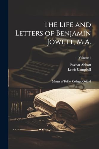 Imagen de archivo de The Life and Letters of Benjamin Jowett, M.A.: Master of Balliol College, Oxford; Volume 1 a la venta por Ria Christie Collections