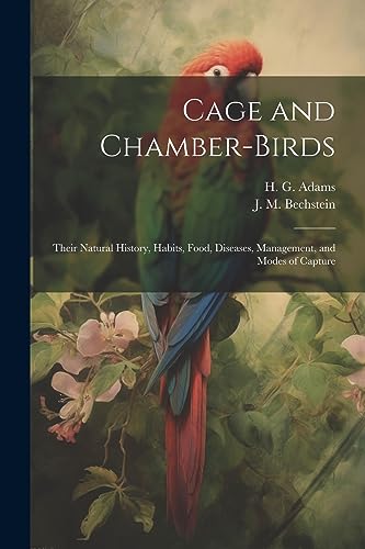 Imagen de archivo de Cage and Chamber-birds; Their Natural History, Habits, Food, Diseases, Management, and Modes of Capture a la venta por PBShop.store US