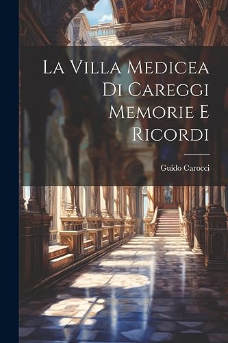 Stock image for La Villa Medicea di Careggi Memorie e Ricordi (Italian Edition) for sale by Ria Christie Collections