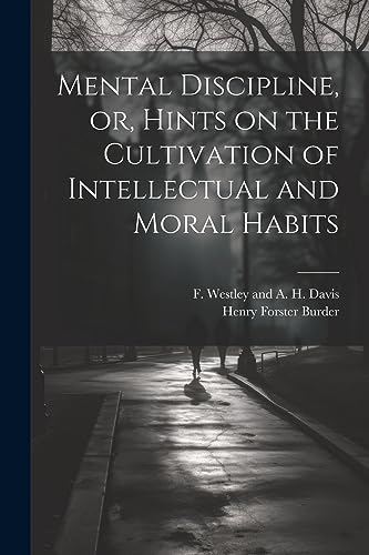 Imagen de archivo de Mental Discipline, or, Hints on the Cultivation of Intellectual and Moral Habits a la venta por THE SAINT BOOKSTORE