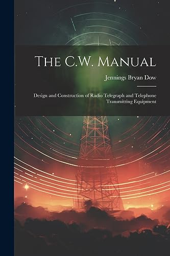 9781021900098: The C.W. Manual: Design and Construction of Radio Telegraph and Telephone Transmitting Equipment
