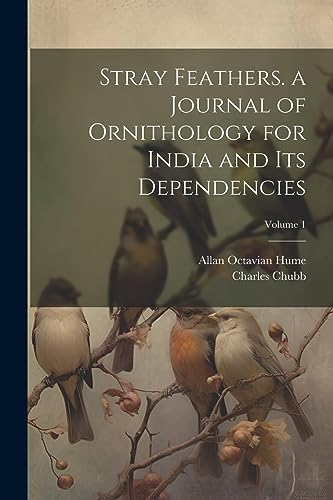 Imagen de archivo de Stray Feathers. a Journal of Ornithology for India and Its Dependencies; Volume 1 a la venta por THE SAINT BOOKSTORE