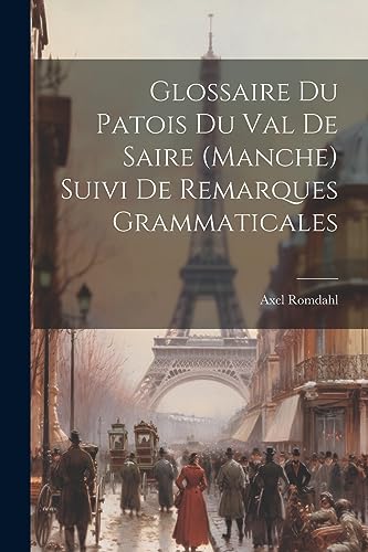 Stock image for Glossaire Du Patois Du Val De Saire (Manche) Suivi De Remarques Grammaticales for sale by THE SAINT BOOKSTORE