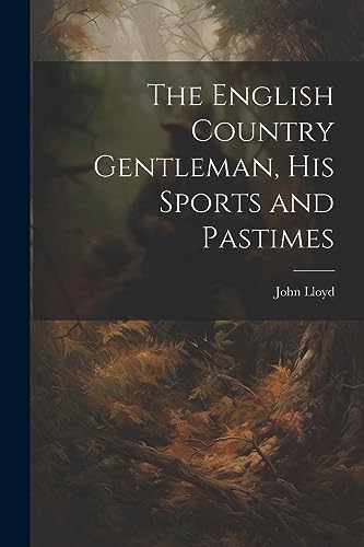 Stock image for The English Country Gentleman, His Sports and Pastimes for sale by GreatBookPrices