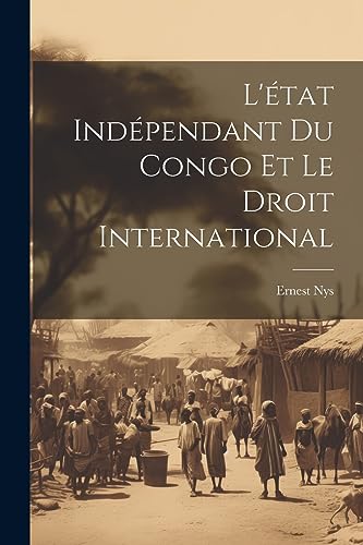 Stock image for L' tat Ind pendant Du Congo Et Le Droit International for sale by THE SAINT BOOKSTORE