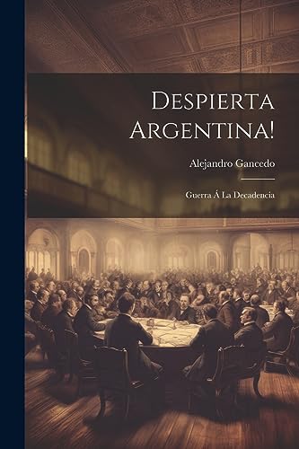 Imagen de archivo de DESPIERTA ARGENTINA!. GUERRA A  LA DECADENCIA a la venta por KALAMO LIBROS, S.L.