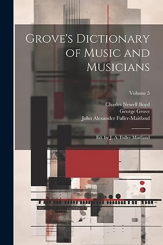 Beispielbild fr Grove's Dictionary of Music and Musicians: Ed. by J. A. Fuller Maitland; Volume 5 zum Verkauf von ThriftBooks-Dallas