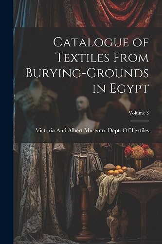 Imagen de archivo de Catalogue of Textiles From Burying-Grounds in Egypt; Volume 3 a la venta por PBShop.store US