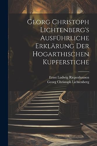 Imagen de archivo de Georg Christoph Lichtenberg's ausfhrliche Erklrung der Hogarthischen Kupferstiche (German Edition) a la venta por Ria Christie Collections