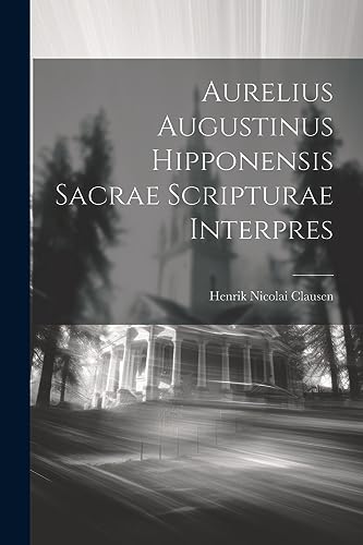 Beispielbild fr Aurelius Augustinus Hipponensis Sacrae Scripturae Interpres (Latin Edition) zum Verkauf von Ria Christie Collections
