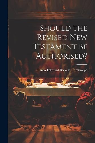 Stock image for Should the Revised New Testament Be Authorised? for sale by THE SAINT BOOKSTORE