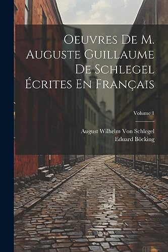 Beispielbild fr Oeuvres De M. Auguste Guillaume De Schlegel crites En Franais; Volume 1 (French Edition) zum Verkauf von Ria Christie Collections