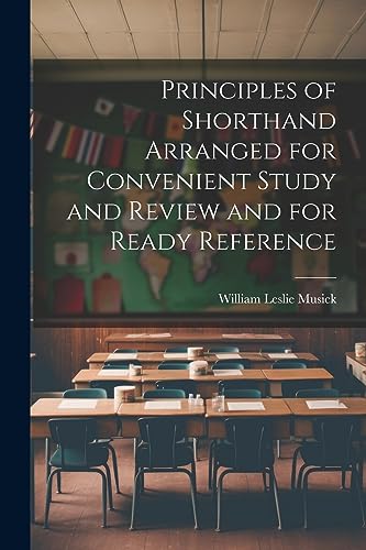 Stock image for Principles of Shorthand Arranged for Convenient Study and Review and for Ready Reference for sale by Ria Christie Collections