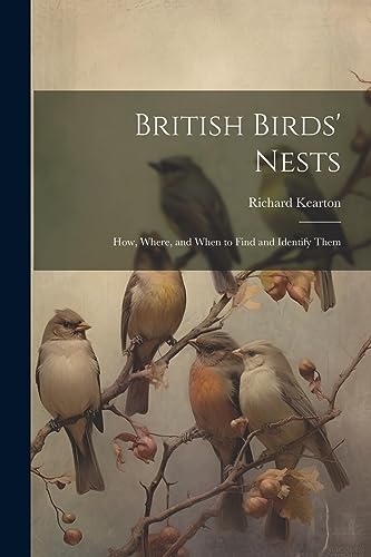 Imagen de archivo de British Birds' Nests: How, Where, and When to Find and Identify Them a la venta por THE SAINT BOOKSTORE