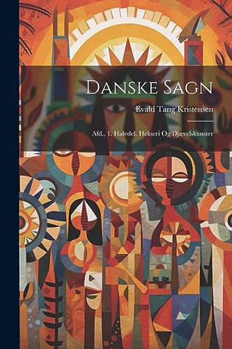 Imagen de archivo de Danske Sagn: Afd., 1. Halvdel. Hekseri Og Djvelskunster a la venta por GreatBookPrices