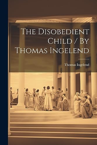 Stock image for The Disobedient Child / By Thomas Ingelend for sale by THE SAINT BOOKSTORE