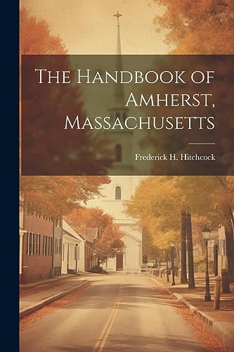 Stock image for The Handbook of Amherst, Massachusetts for sale by GreatBookPrices