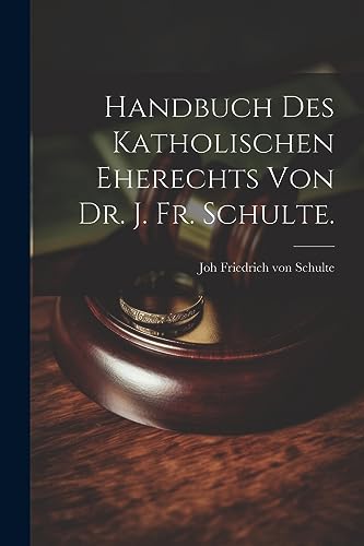 Beispielbild fr Handbuch des katholischen Eherechts von Dr. J. Fr. Schulte. zum Verkauf von THE SAINT BOOKSTORE
