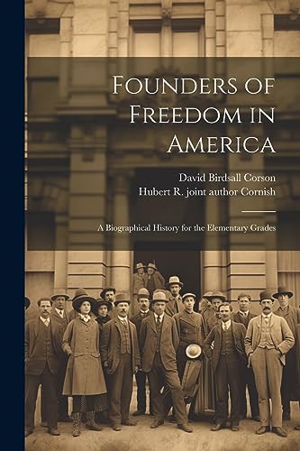 Imagen de archivo de Founders of Freedom in America; a Biographical History for the Elementary Grades a la venta por PBShop.store US