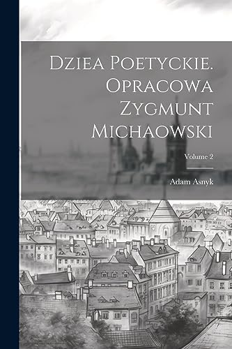 Imagen de archivo de Dziea poetyckie. Opracowa Zygmunt Michaowski; Volume 2 a la venta por THE SAINT BOOKSTORE