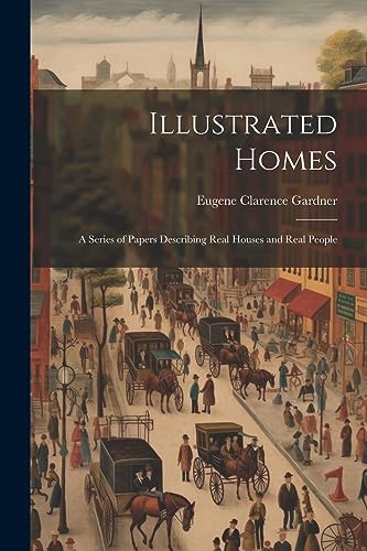 Stock image for Illustrated Homes: A Series of Papers Describing Real Houses and Real People for sale by THE SAINT BOOKSTORE