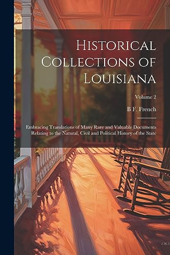 Stock image for Historical Collections of Louisiana: Embracing Translations of Many Rare and Valuable Documents Relating to the Natural, Civil and Political History o for sale by PBShop.store US