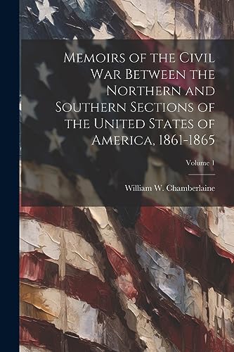 Stock image for Memoirs of the Civil War Between the Northern and Southern Sections of the United States of America, 1861-1865; Volume 1 for sale by Ria Christie Collections