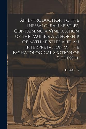 9781021919496: An Introduction to the Thessalonian Epistles, Containing a Vindication of the Pauline Authorship of Both Epistles and an Interpretation of the Eschatological Section of 2 Thess. ii.