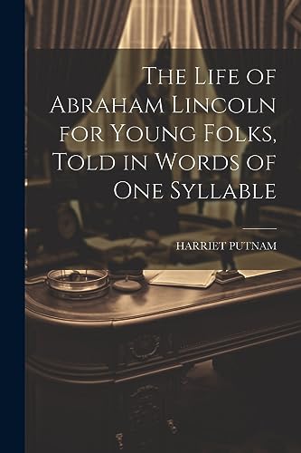 Stock image for The Life of Abraham Lincoln for Young Folks, Told in Words of one Syllable for sale by THE SAINT BOOKSTORE