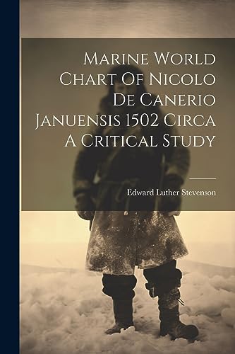 Stock image for Marine World Chart Of Nicolo De Canerio Januensis 1502 Circa A Critical Study for sale by THE SAINT BOOKSTORE